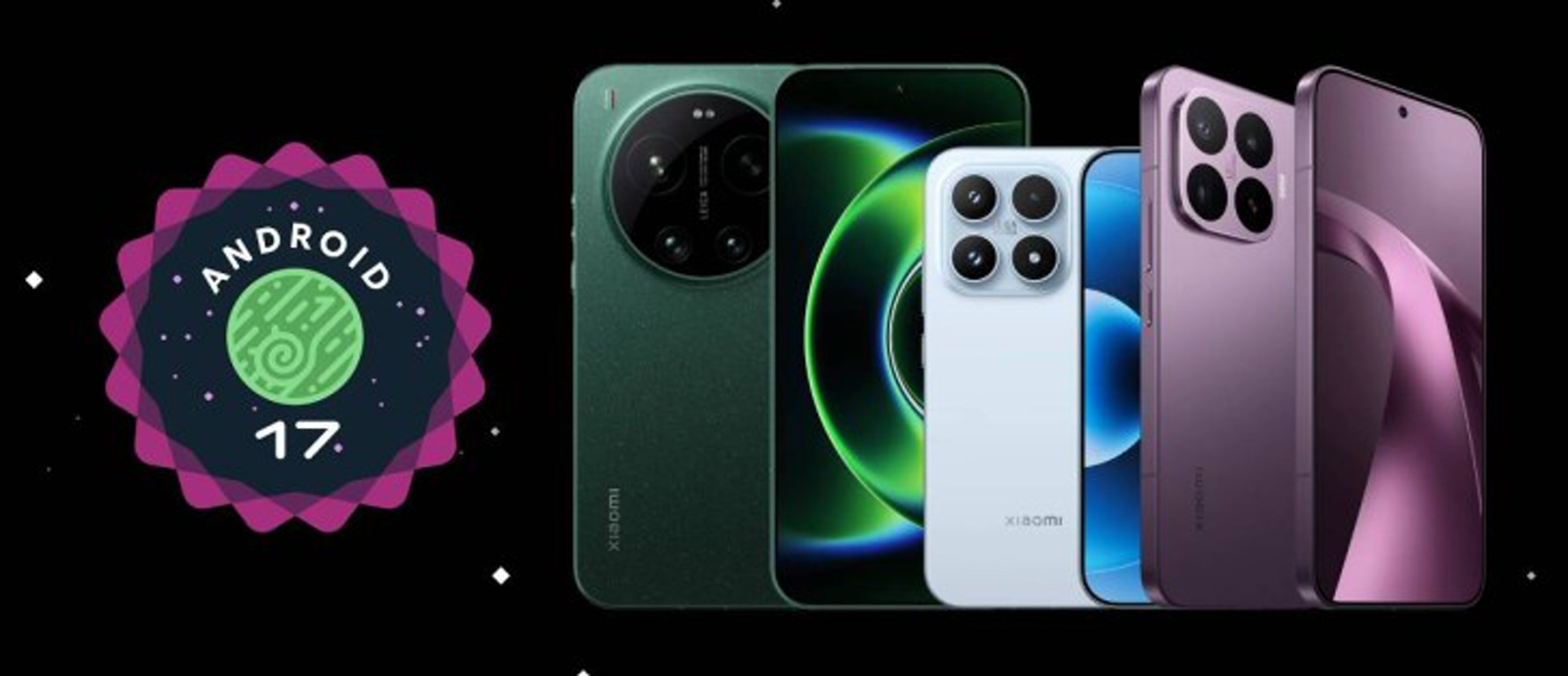 Android 17 badge beside a lineup of Xiaomi smartphones in green, white, blue, and purple finishes on a black background.